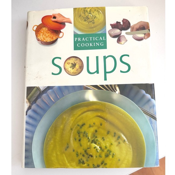 Other - Practical Cooking Soups Hardcover Cookbook Recipe Book Illustrated